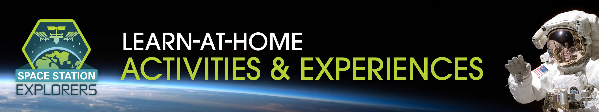 Learn at Home Activities and Experiences from Space Station Explorers